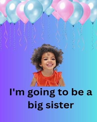 I'm Going To Be A Big Sister