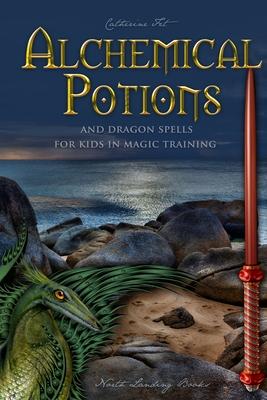 Alchemical Potions and Dragon Spells for Kids in Magic Training: Potions and Protection Spells for Kids in Magic Training: Potions and Protection Spel