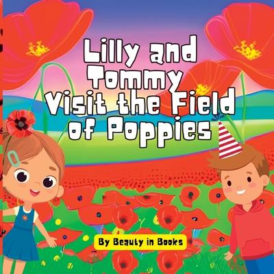 Lilly and Tommy Visit the Field of Poppies: A World of Red Blooms and Remembered Heroes