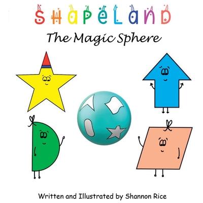 Shapeland The Magic Sphere: A Unique Adorable Book Designed to Teach Young Children About Shapes, Feelings, Emotions, Acceptance and Tolerance, Fo