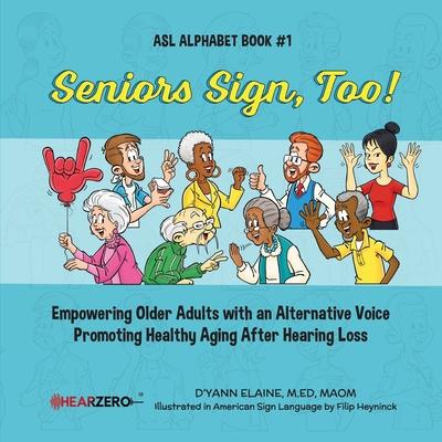 Seniors Sign, Too!: ASL Alphabet Book #1