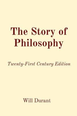 The Story of Philosophy: Twenty-First Century Edition