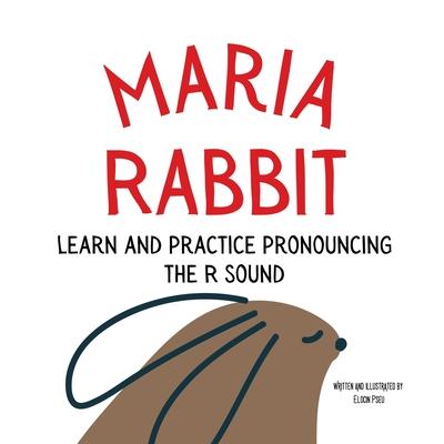 Maria the Rabbit Pronounce the Letter R: An Early Reading Speech Excercise Book