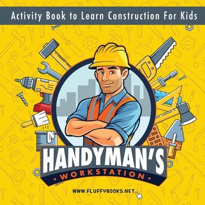 Handyman's workstation. Activity Book to Learn Construction For Kids: Ultimate construction site busy book. Coloring pages, mazes, dot-to-dot, and mor