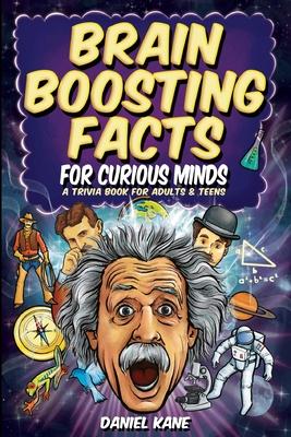 Brain Boosting Facts for Curious Minds, A Trivia Book for Adults & Teens: 1,522 Intriguing, Hilarious, and Amazing Facts About Science, History, Pop C