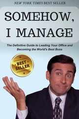 Somehow, I Manage: Motivational quotes and advice from Michael Scott of The Office - The Definitive Guide to Leading Your Office and Beco Subscription