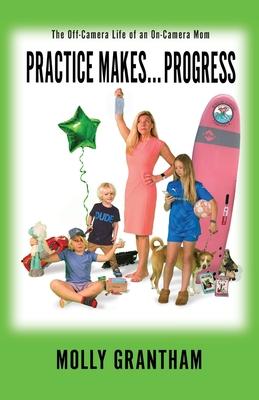 Practices Makes... Progress: The Off-Camera Life of an On-Camera Mom