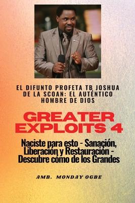 Greater Exploits - 4 - El difunto profeta TB Joshua de la SCOAN: El difunto profeta TB Joshua de la SCOAN: el autntico hombre de Dios Naciste para es