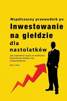 Przewodnik po inwestowaniu na gieldzie dla nastolatkw: Jak zapewnic życie w wolności finansowej dzięki sile inwestowania Subscription