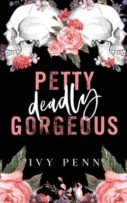 Petty Deadly Gorgeous