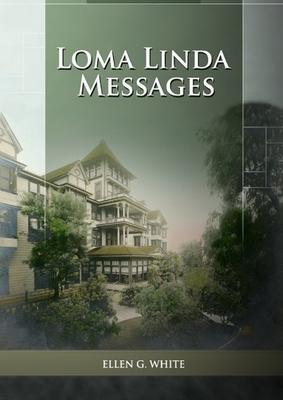 Loma Linda Messages: Large Print Unpublished Testimonies Edition, Country living Counsels, 1844 made simple, counsels to the adventist pion