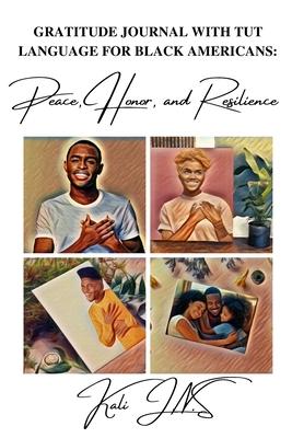 Gratitude Journal with Tut language For Black Americans: Peace, Honor, and Resilience