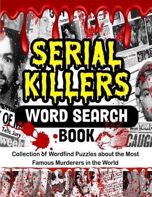 Serial Killers Word Search Book: Collection of Wordfind Puzzles about the Most Famous Murderers in the World