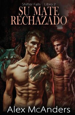 Su mate rechazado: romance de lobos cambiantes MM