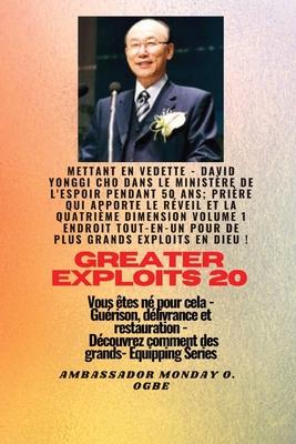 Grands Exploits - 20 Mettant en vedette - David Yonggi Cho dans le ministre de l'espoir pendant 50: Ans; Prire qui apporte le Rveil et la Quatrime