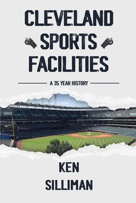 Cleveland's Sports Facilities: A 35 Year History