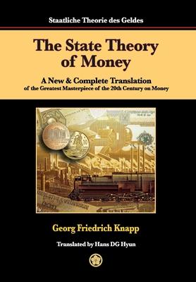 The State Theory of Money: A New & Complete Translation of the Greatest Masterpiece of the 20th Century on Money