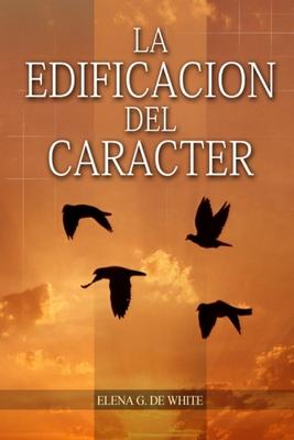 La Edificacin del Carcter: en Letra Grande, Perfeccin para la ltima generacin, el carcter reflejado en algunos personajes bblicos