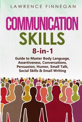 Communication Skills: 8-in-1 Guide to Master Body Language, Assertiveness, Conversations, Persuasion, Humor, Small Talk, Social Skills & Email Writing Subscription