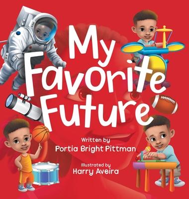 My Favorite Future: An Inspirational Children's Picture Book for Boys and Girls Ages 3-7 Encouraging Them to Follow their Dreams