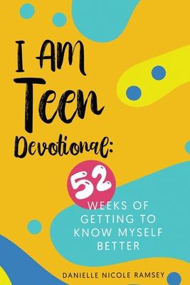 I Am Teen Devotional: 52 Weeks of Getting To Know Myself Better