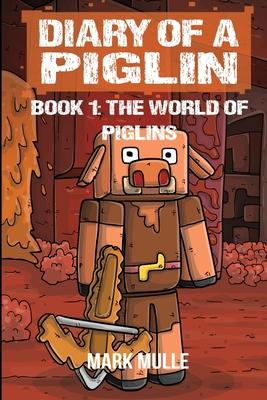 Diary of a Piglin Book 1: The World of Piglins