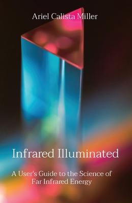 Infrared Illuminated: A User's Guide to the Science of Far Infrared Energy