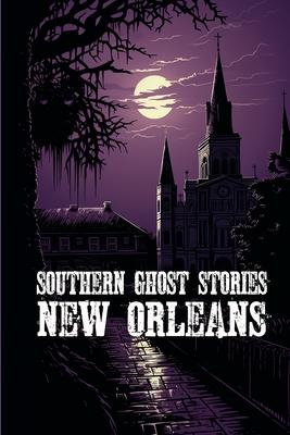 Southern Ghost Stories: New Orleans