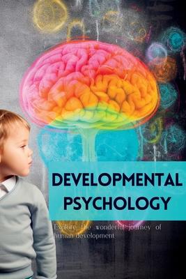 Developmental Psychology: Explore the Wonderful Journey of Human Development