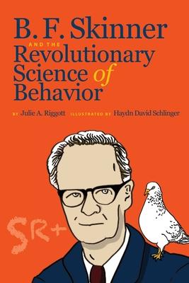 B. F. Skinner and the Revolutionary Science of Behavior