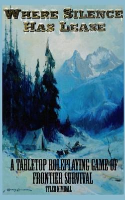 Where Silence Has Lease: A Tabletop Roleplaying Game of Frontier Survival