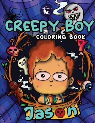 Creepy Boy Jason Coloring Book: Creepy Boy Jason Coloring Book: A Coloring Book that features Kawaii, Creepy Boy in his Dark Gothic Life with Creepy C