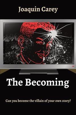 The Becoming: Can you become the villain of your own story?