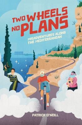 Two Wheels, No Plans: Misadventures along the Mediterranean