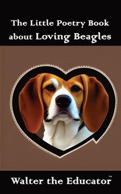 The Little Poetry Book about Loving Beagles