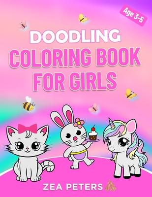 Doodling Coloring Book for Girls: Toddlers Ages 3-5- Unicorns, Mermaids, Princesses, Butterflies and many more cute illustrations