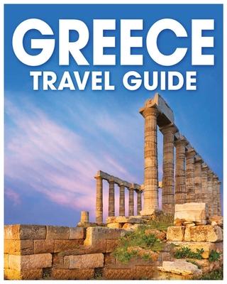 Greece Travel Guide: A Comprehensive Handbook for Exploring the Land of Gods