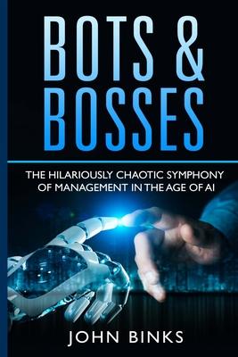 Bots & Bosses: The Hilariously Chaotic Symphony of Management in the Age of AI