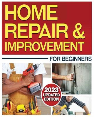 Home Repair & Improvement: The Ultimate DIY Guide with Comprehensive Repair Solutions and Techniques