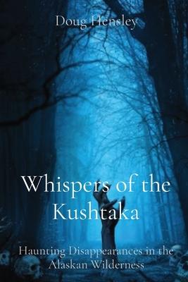 Whispers of the Kushtaka: Haunting Disappearances in the Alaskan Wilderness