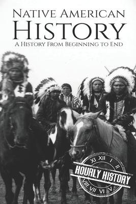 Native American History: A History from Beginning to End