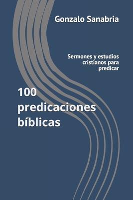 100 predicaciones bblicas: Sermones y estudios cristianos para predicar