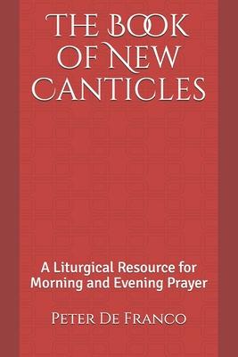 The Book of New Canticles: A Liturgical Resource for Morning and Evening Prayer