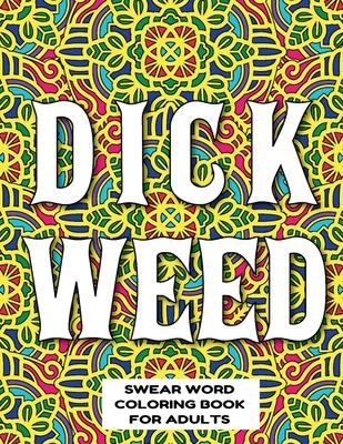 Dickweed Swear Word Coloring Book for Adults: swear word coloring book for adults stress relieving designs 8.5" X 11" Mandala Designs 54 Pages