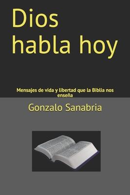 Dios habla hoy: Mensajes de vida y libertad que la Biblia nos ensea