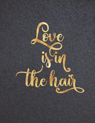 Love is in the Hair: Appointment Agenda Book Scheduling for Hairstylists, Beauty Salons Spas Hairdressers with Times and Half Hour Incremen