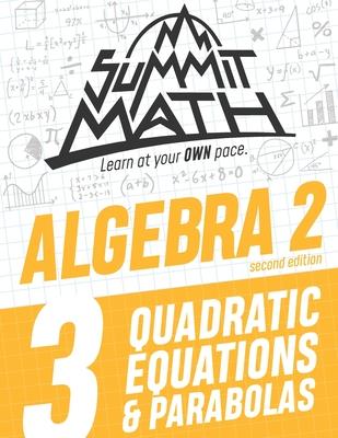 Summit Math Algebra 2 Book 3: Quadratic Equations and Parabolas