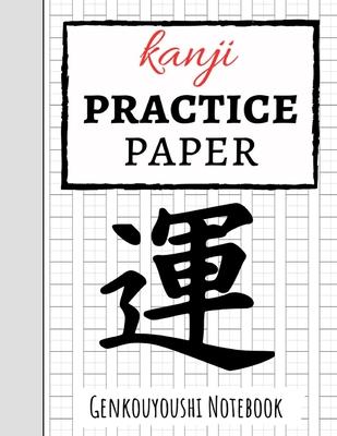 Kanji Practice Paper: Japanese Writing Notebook / Workbook, Genkouyoushi Paper, Gifts For Japan Lovers