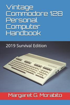 Vintage Commodore 128 Personal Computer Handbook: 2019 Survival Edition