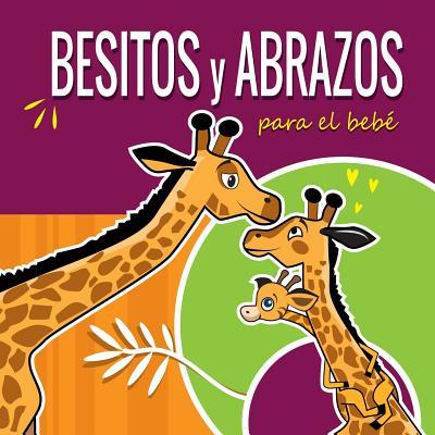 Besitos y Abrazos Para el Beb: Cuentos Infantiles en Espaol Para Nios de 2 a 4 Aos. Spanish Books for Kids 2-4. Hugs and Kisses (Spanish language